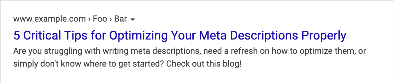 An even better example of a meta description that says "Are you struggling with writing meta descriptions, need a refresh on how to optimize them, or simply don't know where to get started? Check out this blog!"