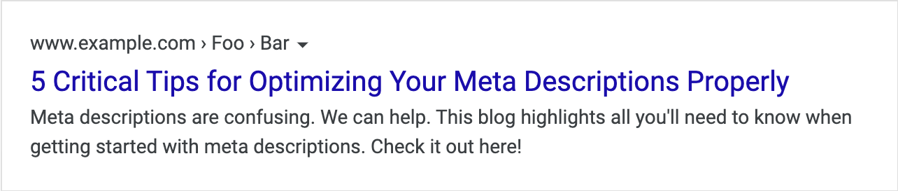 A good example of a meta description that says "Meta descriptions are confusing. We can help. This blog highlights all you'll need to know when getting started with meta descriptions. Check it out here!"